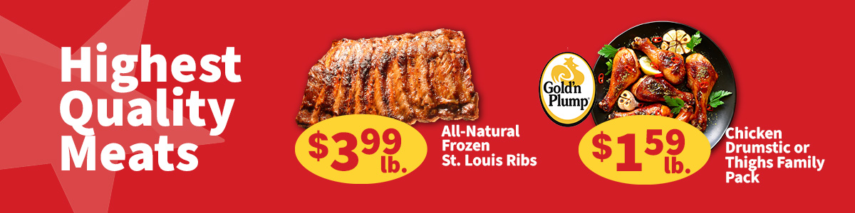 Highest quality meats sale featuring all-natural frozen St. Louis ribs for $3.99 per pound and Gold'n Plump chicken drumsticks or thighs family pack for $1.59 per pound.