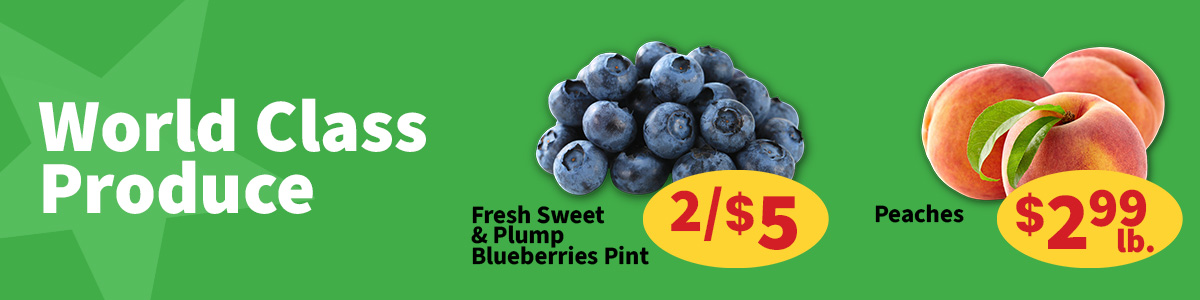 World class produce sale featuring fresh pint of blueberries 2/$5 and peaches for $2.99 per pound